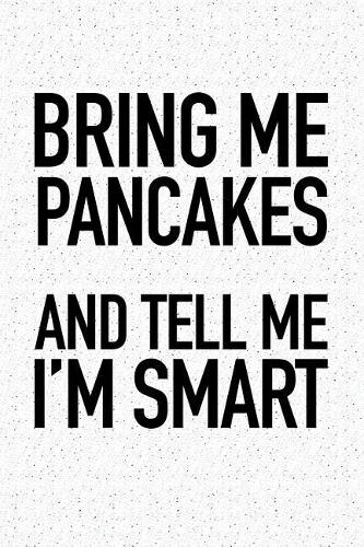 Bring Me Pancakes and Tell Me I'm Smart