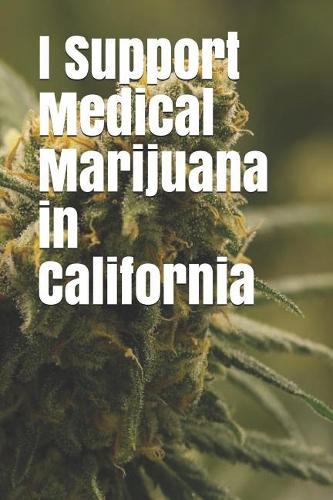 I Support Medical Marijuana in California