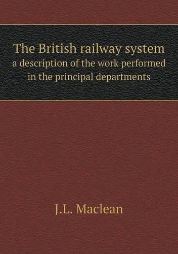 The British railway system a description of the work performed in the principal departments: (English)