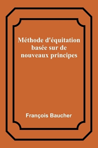 Méthode d'équitation basée sur de nouveaux principes