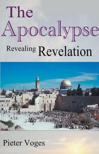 The Apocalypse, Revealing Revelation: (Original Christianity)