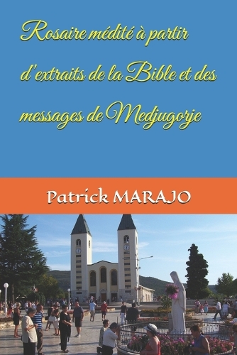 Rosaire médité à partir d'extraits de la Bible et des messages de Medjugorje: (Rosaires Médités)