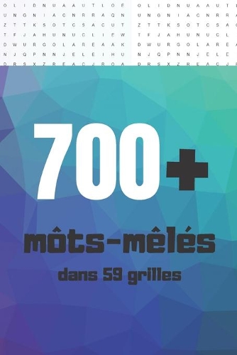 700+ môts-mêlés: 59 grilles de môts-mêlés pour ados et adultes