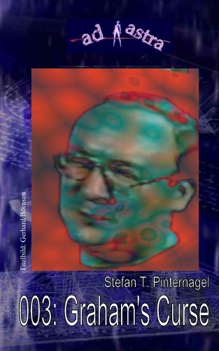 Ad Astra 003: Craham's Curse: "Zweiter Teil der genialen Trilogie - mit Zombie Graham!"(3 Ad Astra Heftausgabe)