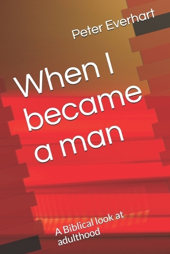 When I became a man: A Biblical look at adulthood