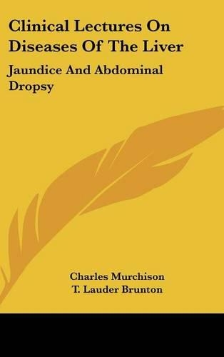 Clinical Lectures On Diseases Of The Liver: Jaundice And Abdominal Dropsy