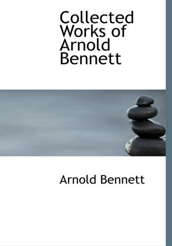 Collected Works of Arnold Bennett