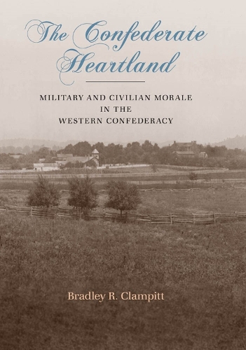 The Confederate Heartland: Military and Civilian Morale in the Western Confederacy(Conflicting Worlds: New Dimensions of the American Civil War)