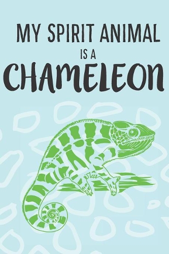 My Spirit Animal Is A Chameleon: Cute Chameleons Lovers Journal / Notebook / Diary / Birthday Gift (6x9 - 110 Blank Lined Pages)