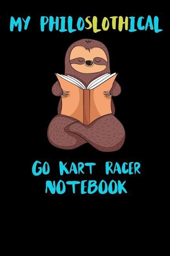 My Philoslothical Go Kart Racer Notebook: Funny Blank Lined Notebook Journal Gift Idea For (Lazy) Sloth Spirit Animal Lovers
