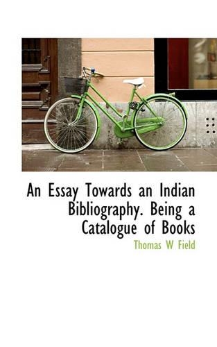 An Essay Towards an Indian Bibliography. Being a Catalogue of Books: (English)