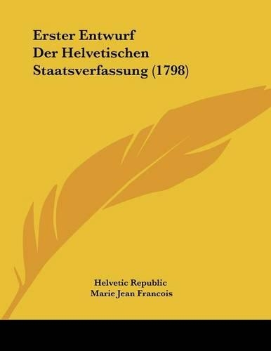 Erster Entwurf Der Helvetischen Staatsverfassung (1798)