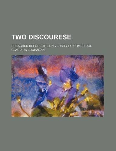 Two Discourese; Preached Before the University of Combridge: (English)