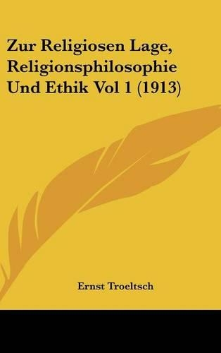 Zur Religiosen Lage, Religionsphilosophie Und Ethik Vol 1 (1913): (German)