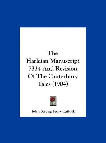 The Harleian Manuscript 7334 and Revision of the Canterbury Tales (1904): (English)