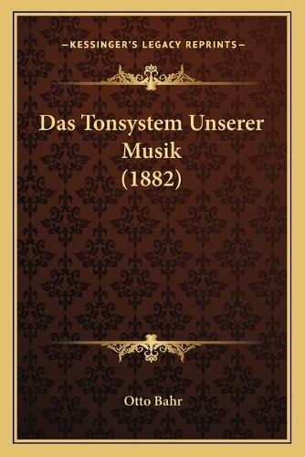 Das Tonsystem Unserer Musik (1882): (German)