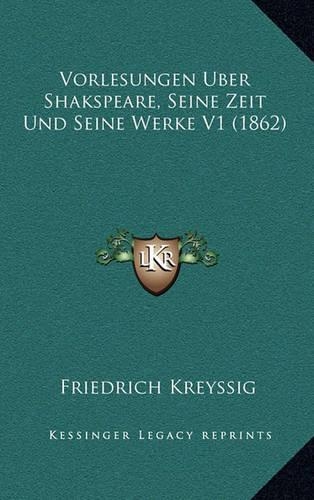 Vorlesungen Uber Shakspeare, Seine Zeit Und Seine Werke V1 (1862)