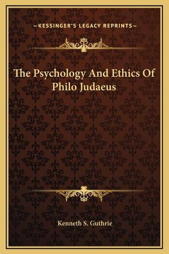 The Psychology And Ethics Of Philo Judaeus
