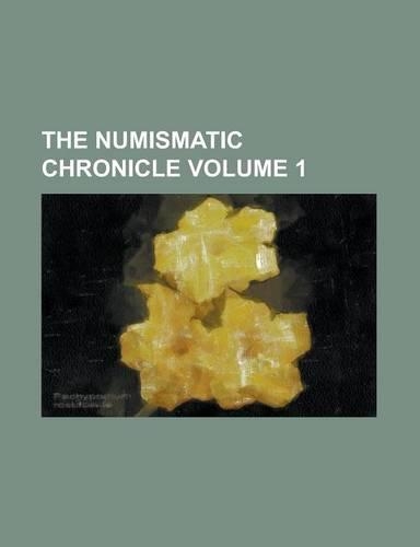 The Numismatic Chronicle Volume 1