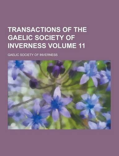 Transactions of the Gaelic Society of Inverness Volume 11: (English)