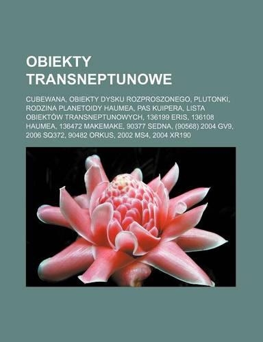 Obiekty Transneptunowe: Cubewana, Obiekty Dysku Rozproszonego, Plutonki, Rodzina Planetoidy Haumea, Pas Kuipera, Lista Obiektow Transneptunowych, 136199 Eris, 136108 Haumea(Polish)