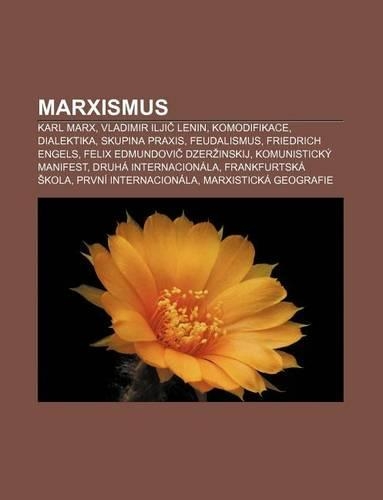 Marxismus: Karl Marx, Vladimir Ilji Lenin, Komodifikace, Dialektika, Skupina Praxis, Feudalismus, Friedrich Engels(Czech)