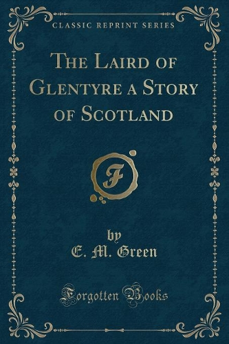 The Laird of Glentyre a Story of Scotland (Classic Reprint)