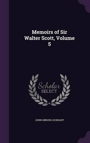 Memoirs of Sir Walter Scott, Volume 5: (English)