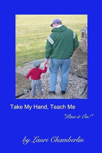 Take My Hand, Teach Me: ("Pass it On!" Series)