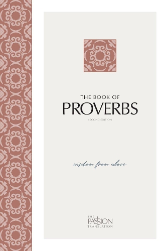 The Passion Translation: Proverbs (2nd Edition) Wisdom from Above