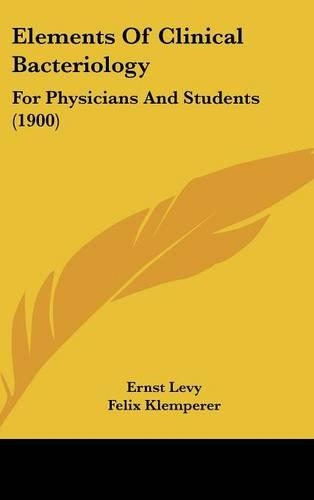 Elements Of Clinical Bacteriology: For Physicians And Students (1900)