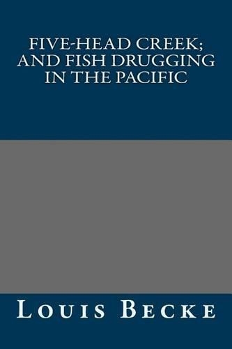 Five-Head Creek; And Fish Drugging in the Pacific: (English)