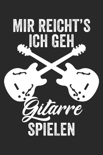 Mir Reicht's Ich Geh Gitarre Spielen: Notenheft/Notenbuch/Notenpapier/120 Seiten/ 6x9 Zoll