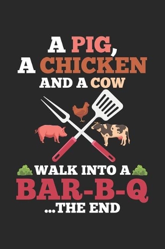 A Pig, a Chicken and a Cow: Funny BBQ Summer Grilling Barbecue Grillmaster Notebook 6x9 Inches 120 dotted pages for notes, drawings, formulas Organizer writing book planner dia