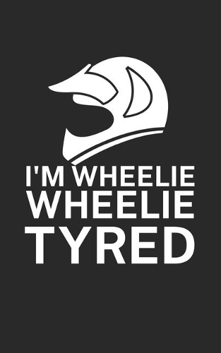 Im wheelie wheelie tyred