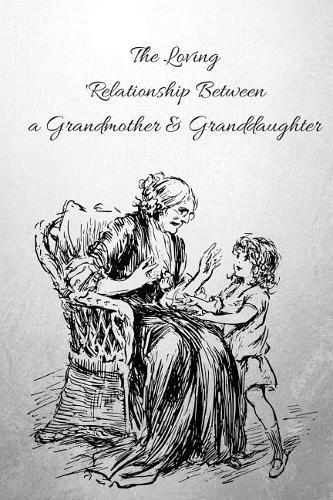 The Loving Relationship Between a Grandmother & Granddaughter