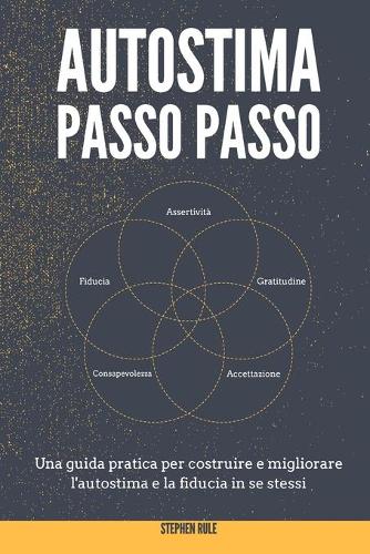 Autostima Passo Passo: Una guida pratica per costruire e migliorare l'autostima e la fiducia in se stessi - Self-Esteem Workbook (Italian version)