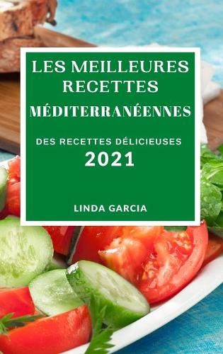 Les Meilleures Recettes Méditerranéennes 2021 (Best Mediterranean Recipes 2021 French Edition)