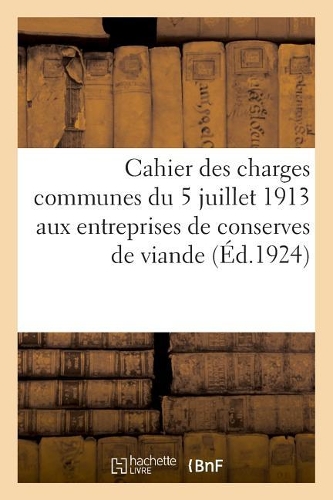 Cahier Des Charges Communes Aux Entreprises de Fabrication de Conserves de Viande: de Gendarmerie Stationnées Dans Les Localités Autres Que Les Places de Garnison