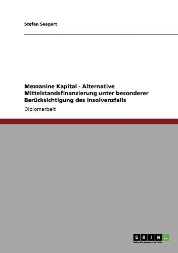 Mezzanine Kapital - Alternative Mittelstandsfinanzierung unter besonderer Berücksichtigung des Insolvenzfalls