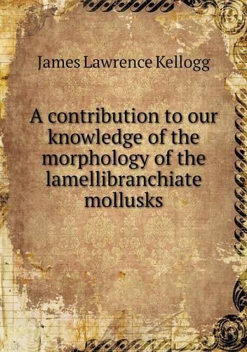 A contribution to our knowledge of the morphology of the lamellibranchiate mollusks: (English)
