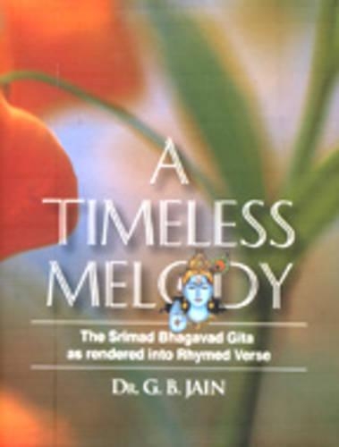 Timeless Melody: The Srimad Bhagavad Gita as Rendered into Rhymed Verse