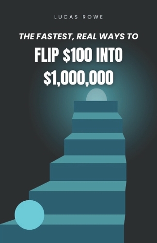 Flip $100 into $1,000,000: The Fastest Real Ways to Turn $100 Into Financial Freedom
