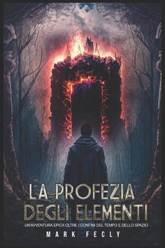 La Profezia Degli Elementi: Un'avventura Epica Oltre I Confini del Tempo E Dello Spazio