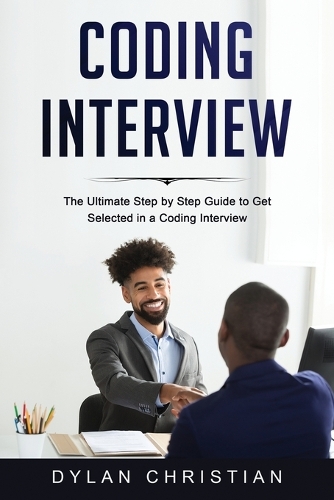 Coding Interview: The Ultimate Step by Step Guide to Get Selected in a Coding Interview(1 Coding Interview)