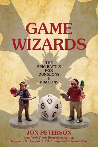 Game Wizards: The Epic Battle for Dungeons & Dragons(Game Histories)