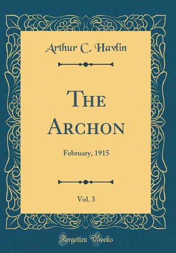 The Archon, Vol. 3: February, 1915 (Classic Reprint)