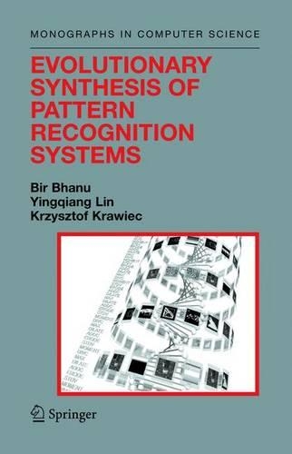 Evolutionary Synthesis of Pattern Recognition Systems: (Monographs in Computer Science)