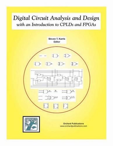 Digital Circuit Analysis and Design with an Introduction to Cplds and FPGAs
