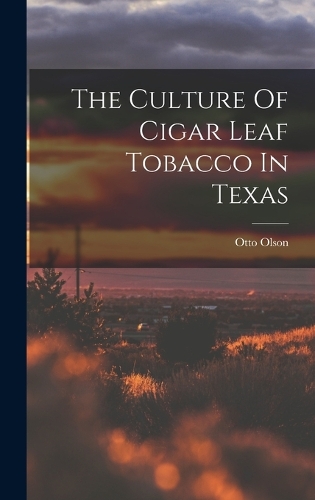 The Culture Of Cigar Leaf Tobacco In Texas